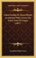 Lettere Inedite Di Alcuni Illustri Accademici Della Crusca Che Fanno Testo Di Lingua (1837)