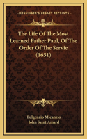 The Life Of The Most Learned Father Paul, Of The Order Of The Servie (1651)