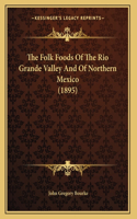 Folk Foods Of The Rio Grande Valley And Of Northern Mexico (1895)