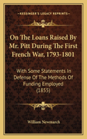 On The Loans Raised By Mr. Pitt During The First French War, 1793-1801
