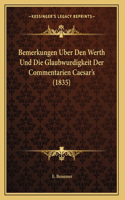 Bemerkungen Uber Den Werth Und Die Glaubwurdigkeit Der Commentarien Caesar's (1835)
