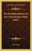 Intellektualismus In Der Griechischen Ethik (1907)