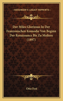 Miles Gloriosus In Der Franzosischen Komodie Von Beginn Der Renaissance Bis Zu Moliere (1897)