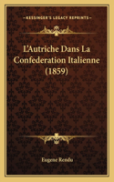 L'Autriche Dans La Confederation Italienne (1859)