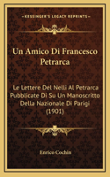 Un Amico Di Francesco Petrarca: Le Lettere Del Nelli Al Petrarca Pubblicate Di Su Un Manoscritto Della Nazionale Di Parigi (1901)