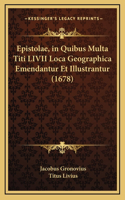 Epistolae, in Quibus Multa Titi LIVII Loca Geographica Emendantur Et Illustrantur (1678)