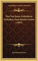 Das Von Jesus Geforderte Verhalten Zum Reiche Gottes (1895)