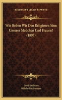 Wie Heben Wir Den Religiosen Sinn Unserer Madchen Und Frauen? (1893)