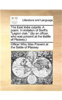 The East India Culprits. a Poem. in Imitation of Swift's Legion Club. (by an Officer, Who Was Present at the Battle of Plassey.)