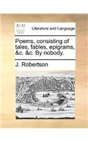 Poems, Consisting of Tales, Fables, Epigrams, &C. &C. by Nobody.