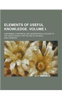 Elements of Useful Knowledge. Volume I; Containing a Historical and Geographical Account of the United States; For the Use of Schools