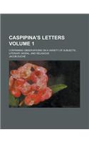 Caspipina's Letters; Containing Observations on a Variety of Subjects, Literary, Moral, and Religious Volume 1