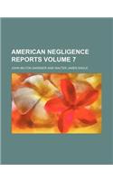 American Negligence Reports Volume 7