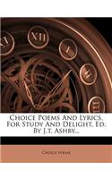 Choice Poems and Lyrics, for Study and Delight, Ed. by J.T. Ashby...