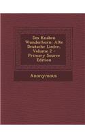 Des Knaben Wunderhorn: Alte Deutsche Lieder, Volume 2