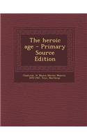 The Heroic Age - Primary Source Edition