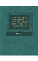 The Making of Jim O'Neill: A Story of Seminary Life(English)