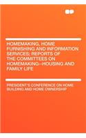 Homemaking, Home Furnishing and Information Services; Reports of the Committees on Homemaking--Housing and Family Life