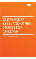 Old Wonder-Eyes: And Other Stories for Children