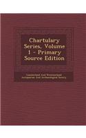 Chartulary Series, Volume 1 - Primary Source Edition: (English)