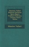 Sebastiani Vaillant Botanicon Parisiense: Operis Majoris Prodituri Prodromus - Primary Source Edition