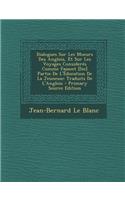 Dialogues Sur Les Moeurs Des Anglois, Et Sur Les Voyages Consideres Comme Faiasnt [Sic] Partie de L'Education de La Jeunesse: Traduits de L'Anglois: Traduits de L'Anglois