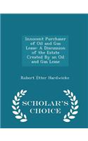 Innocent Purchaser of Oil and Gas Lease: A Discussion of the Estate Created by an Oil and Gas Lease - Scholar's Choice Edition