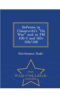 Defense in Clausewitz's on War and in FM 100-5 and Hdv 100/100 - War College Series