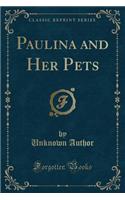 Paulina and Her Pets (Classic Reprint)