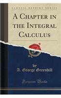 A Chapter in the Integral Calculus (Classic Reprint)