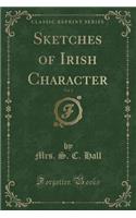 Sketches of Irish Character, Vol. 1 (Classic Reprint)