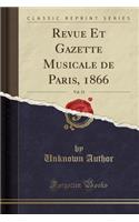 Revue Et Gazette Musicale de Paris, 1866, Vol. 33 (Classic Reprint)