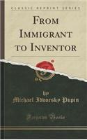 From Immigrant to Inventor (Classic Reprint)