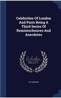 Celebrities Of London And Paris Being A Third Series Of Reminischences And Anecdotes