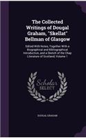 The Collected Writings of Dougal Graham, Skellat Bellman of Glasgow: Edited with Notes, Together with a Biographical and Bibliographical Introduction, and a Sketch of the Chap Literature of Scotland, Volume 1