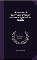 Chronicles of Dustypore; a Tale of Modern Anglo-Indian Society