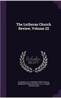 The Lutheran Church Review, Volume 22