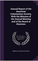 Annual Report of the American Colonization Society, with the Minutes of the Annual Meeting and of the Board of Directors