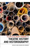 Methuen Drama Handbook of Theatre History and Historiography