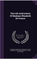 The Life And Letters Of Madame Élisabeth De France