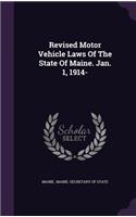 Revised Motor Vehicle Laws Of The State Of Maine. Jan. 1, 1914-