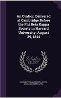 An Oration Delivered at Cambridge Before the Phi Beta Kappa Society in Harvard University, August 29, 1844