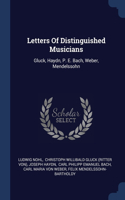 Letters Of Distinguished Musicians: Gluck, Haydn, P. E. Bach, Weber, Mendelssohn
