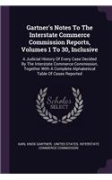 Gartner's Notes To The Interstate Commerce Commission Reports, Volumes 1 To 30, Inclusive