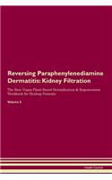 Reversing Paraphenylenediamine Dermatitis: Kidney Filtration The Raw Vegan Plant-Based Detoxification & Regeneration Workbook for Healing Patients.Volume 5