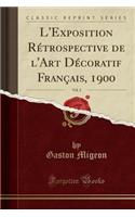 L'Exposition Rétrospective de l'Art Décoratif Français, 1900, Vol. 2 (Classic Reprint)
