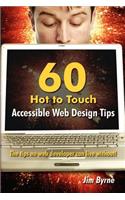 60 Hot to Touch Accessible Web Design Tips - the Tips No Web Developer Can Live Without!