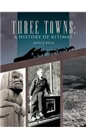 Three Towns: A History of Kitimat: Fourth Reprint: 1983