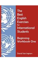 The Best English Exercises for International Students: Beginning Workbook One
