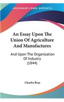 Essay Upon The Union Of Agriculture And Manufactures: And Upon The Organization Of Industry (1844)